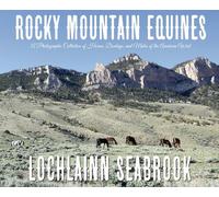 Rocky Mountain Equines: A Photographic Collection of Horses, Donkeys, and Mules of the American West