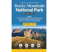 Rocky Mountain National Park 2026/2027: The Colorado Rockies Visitor Guide Timed-Entry Permits, Bear Lake & Trail Ridge Road, Wildlife Viewing, Altitude Tips, Campinag, Estes Park & Grand Lake