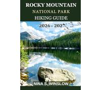 ROCKY MOUNTAIN NATIONAL PARK HIKING GUIDE 2026 - 2027: A Complete Trail Guide to Alpine Lakes, Iconic Peaks, and High-Country Adventures in Colorado