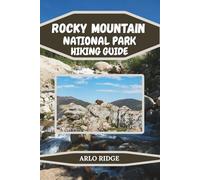 ROCKY MOUNTAIN NATIONAL PARK HIKING GUIDE: Explore Colorado’s Most Breathtaking Trails, Lakes & Scenic Wonders. Updated Edition 2025-2026