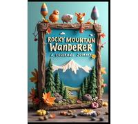 Rocky Mountain Wanderer A Colorado Journey: Beyond the Peaks: Hidden Treasures. Adventures in the Centennial State From Peaks to Prairie. Natural Wonders Through Mountain Country Off the Beaten Path.