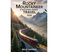 Rocky Mountaineer & National Parks Travel 2026: The Ultimate Scenic Train Journeys, Glacier Park Adventures, Rail Heritage Insights & Luxury Travel Experiences for Unforgettable Exploration
