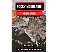 Rocky Mountains Hiking Guide 2026-2027: Best Trails, Scenic Routes, National Park Hikes & Backpacking Adventures in North America