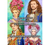 Rococo Court Aristocrats Coloring Book by Fantasy Designs by Friston: Contains: 50 Coloring Images