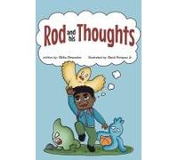 Rod And His Thoughts: A Story For Kids About Self-Regulating Emotions, Managing Thoughts, And Making Better Decisions (Rod And His Thoughts Series)