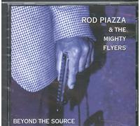 Rod Piazza & The Mighty Flyers - Beyond The Source
