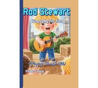 Rod Stewart Biography For Kids (Singing Through Life): How a Little Lad Became a Music Legend