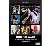 Rod Stewart Sir Rod superstar, la période américaine (depuis 1975) - Eric Tessier - Camion Blanc Eds - broché - Biographie