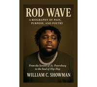 ROD WAVE: A BIOGRAPHY OF PAIN, PURPOSE, AND POETRY: From The Streets Of St. Petersburg To The Soul Of Hip-hop