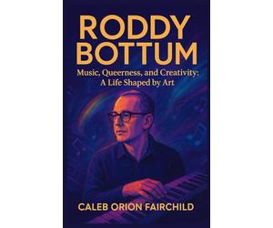 RODDY BOTTUM BIOGRAPHY: Music, Queerness, and Creativity: A Life Shaped by Art