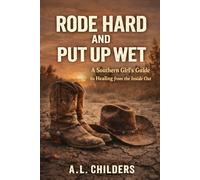Rode Hard and Put Up Wet: A Southern Girl’s Guide to Healing from the Inside Out