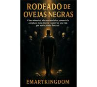 RODEADO DE OVEJAS NEGRAS: CÓMO SOBREVIVIR A LAS SONRISAS FALSAS, CONVERTIR LA ENVIDIA EN FUEGO INTERNO Y CONSTRUIR UNA VIDA QUE NADIE PUEDA DESTRUIR