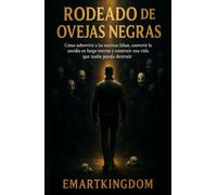 RODEADO DE OVEJAS NEGRAS: CÓMO SOBREVIVIR A LAS SONRISAS FALSAS, CONVERTIR LA ENVIDIA EN FUEGO INTERNO Y CONSTRUIR UNA VIDA QUE NADIE PUEDA DESTRUIR