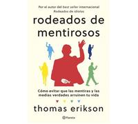 Rodeados de mentirosos Cómo evitar que las mentiras y las medias verdades arruinen tu vida - Thomas Erikson - Editorial Planeta - ebook (ePub) - Livre