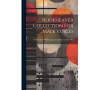 Rodeheaver Collection For Male Voices: One Hundred And Sixty Quartets And Choruses For Men