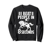 Rodeo Horse Riding I Beat People In 8 Seconds Cowboy Sweatshirt