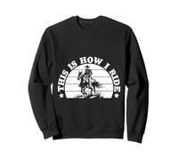 Rodeo Horse Riding This is How I Ride Cowboy Sweatshirt