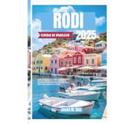 RODI GUIDA DI VIAGGIO 2025: Esplora antiche meraviglie, spiagge baciate dal sole e villaggi nascosti nell'Isola dei Cavalieri: la tua guida alla storia, alla costa, alla cucina e alla cultura di Rodi