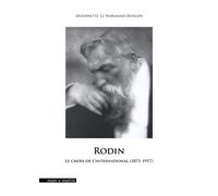Rodin Le choix de l'international 1871-1917 - Antoinette Le Normand-Romain - Mare & Martin - broché - Monographie