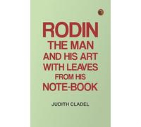 Rodin: The Man and His Art with Leaves from His Note-book