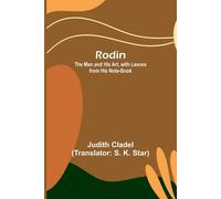 Rodin; The Man And His Art, With Leaves From His Note-Book