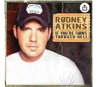 Rodney Atkins - If You're Going Through Hell [Import]