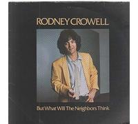 RODNEY CROWELL - BUT WHAT WILL THE NEIGHBORS THINK LP (VINYL) US WARNER BROS 1980