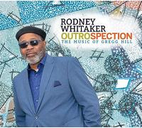 Rodney Whitaker - Rodney Whitaker : Outrospection, The Music of Gregg Hill. [Import]
