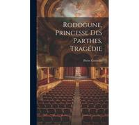 Rodogune, Princesse Des Parthes, Tragédie