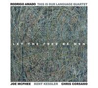 Rodrigo Amado This Is Language Quartet - Let the Free Be Men