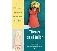 Rodríguez De La Flor Adanez, J: Títeres En El Taller : El Dí