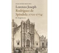Rodríguez de Spíndola, Lorenzo Joseph - Lorenzo Joseph Rodríguez de Spindola (1701-1774), el arquitecto