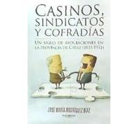 Rodríguez Díaz, J: Casinos, Sindicatos Y Cofradías : Un Sigl