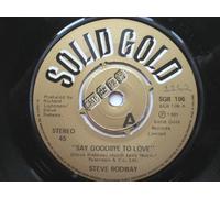 Rodway, Steve - Rodway, Steve Say Goodbye To Love 7" Solid Gold SGR106 EX 1981 there is handwritten number on label and 2mm drill hole in label rim