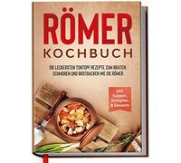 Römer Kochbuch: Die leckersten Tontopf Rezepte zum Braten, Schmoren und Brotbacken wie die Römer - inkl. Suppen, Eintöpfen & Desserts | geeignet für Römertopf & Co. | von Edition Dreiblatt Kochbücher