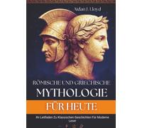 Römische Und Griechische Mythologie Für Heute: Ihr Leitfaden Zu Klassischen Geschichten Für Moderne Leser