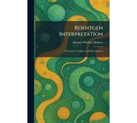 Roentgen Interpretation: A Manual for Students and Practitioners
