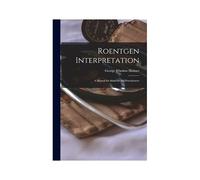Roentgen Interpretation; A Manual For Students And Practitioners