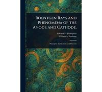 Roentgen Rays and Phenomena of the Anode and Cathode.