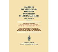 Röntgendiagnostik Der Oberen Speise- Und Atemwege, Der Atemorgane Und Des Mediastinums Teil 2 / Roentgen Diagnosis Of The Upper Alimentary Tract And Air Passages, The Respiratory Organs, And The Media