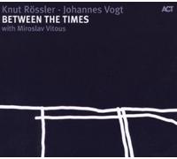 RÖSSLER/VOGT/VITOUS - BETWEEN THE TIMES CD 11 TRACKS MODERN JAZZ NEUF
