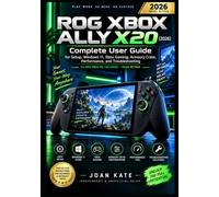 ROG XBOX ALLY X20 (2026): Complete User Guide for Setup, Windows 11, Xbox Gaming, Armoury Crate, Performance, and Troubleshooting For ROG XBOX Ally X20 (2026) - Model RC74XA