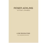 Roger Ackling - où point l'invisible - Lydie Rekow-Fond - De L'incidence - broché - Monographie