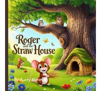 Roger And The Straw House: Fun Storytime For Young Children, A heart warming tale of friendship