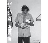 Roger Ballen - Animalism