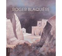Roger Blaquière Aux rivages du mythe - Lydia Harambourg - Lelivredart - relié - Beau livre