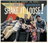 Roger C. Wade & the Houserockers - Shake It Loose!