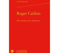 Roger Caillois Axel Gryspeerdt (Auteur), Didier Alexandre (Collection dirigée par), Dominique Rabaté (Collection dirigée par)