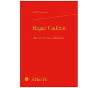 Roger Caillois - Des Mythes Aux Collections