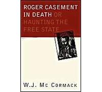 Roger Casement In Death : Or, Haunting The Free State